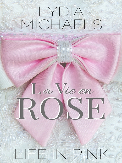 Title details for La Vie en Rose {Life in Pink} by Lydia Michaels - Available